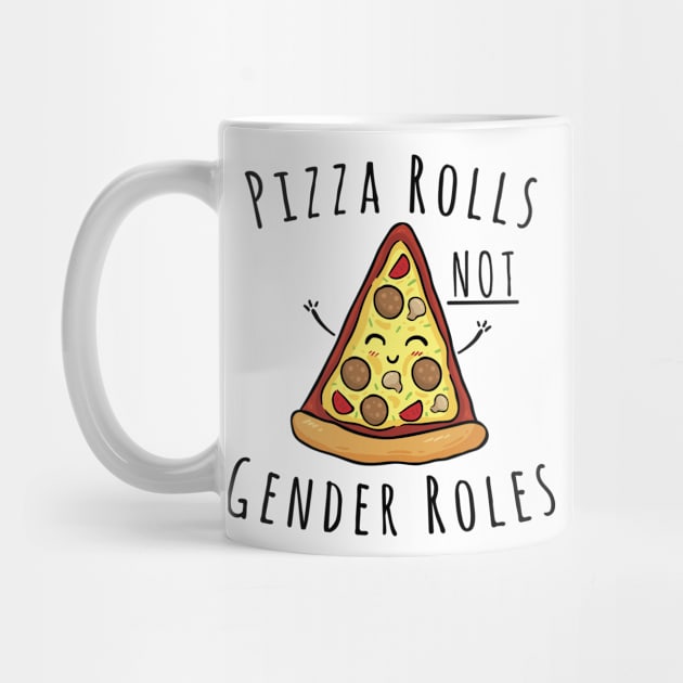 Pizza Rolls Not Gender Roles by RobinBobbinStore